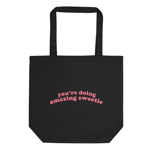 You're doing amazing sweetie Tote Bag